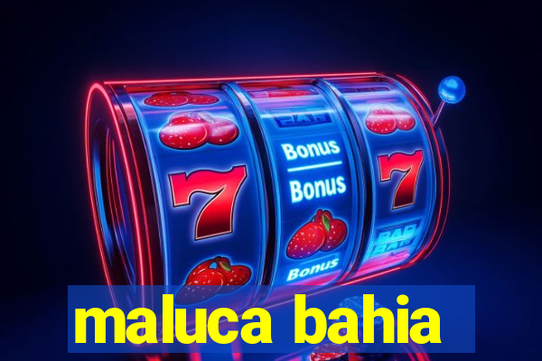 maluca bahia